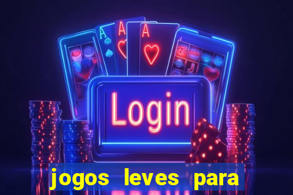 jogos leves para pc fraco blog